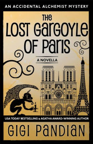 Title: The Lost Gargoyle of Paris (An Accidental Alchemist Mystery), Author: Gigi Pandian