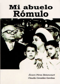 Title: Mi abuelo Rómulo, Author: Álvaro Pérez Betancourt