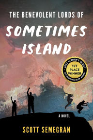 Title: The Benevolent Lords of Sometimes Island, Author: Scott Semegran