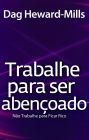 Trabalhe para Ser Abençoado ...Não trabalhe para ser rico