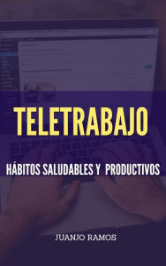 Title: Teletrabajo. Hábitos saludables y productivos, Author: Juanjo Ramos
