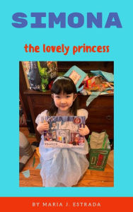 Title: Simona: the Lovely Princess, Author: Dr. Maria J. Estrada