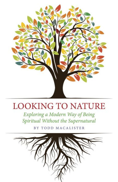 Looking to Nature: Exploring a Modern Way of Being Spiritual Without the Supernatural