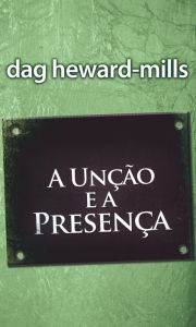 Title: A Unção e a Presença, Author: Dag Heward-Mills