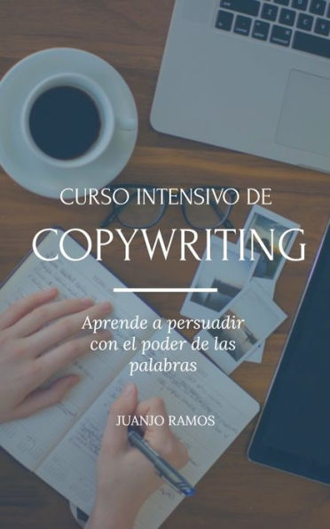 Curso intensivo de Copywriting. Aprende a persuadir con el poder de las palabras.