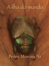 Title: A ilha do mundo, Author: Pedro Moreira Nt