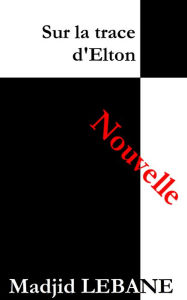 Title: Sur la trace d'Elton, Author: Madjid Lebane