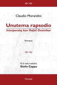 Title: Unutema rapsodio. Interparoloj kun Rafail Dvoinikov (Romantraduko al Esperanto), Author: Claudio Morandini