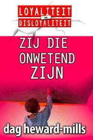 Title: Zij Die Onwetend Zijn, Author: Dag Heward-Mills