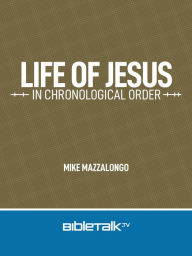 Title: Life of Jesus in Chronological Order, Author: Mike Mazzalongo