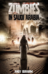 Title: Zombies in Saudi Arabia, Author: Andy Ibrahim