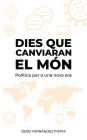 Dies que canviaran el món. Política per a una nova era