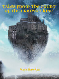 Title: Tales From the Court of the Crimson King, Author: Mark Hawkes