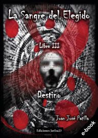 Title: La sangre del Elegido: Destino, Author: Juan José Patilla