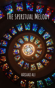 Title: The Spiritual Melody, Author: Arshad Ali