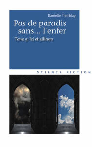 Title: Ici et ailleurs (Pas de paradis sans... l'enfer, vol. 5), Author: Danielle Tremblay