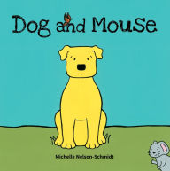 Title: Dog and Mouse, Author: Michelle Nelson-Schmidt