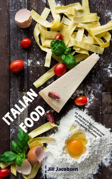 Italian Food De 0 Beste Recepten Van De Pasta Pizza Keuken Italiaanse Keuken By Jill Jacobsen Nook Book Ebook Barnes Noble