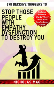 Title: 698 Decisive Triggers to Stop Those People With Empathy Dysfunction to Destroy You, Author: Nicholas Mag