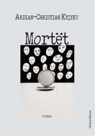 Title: Mortët (The Deaths Family), Author: Ardian-Christian Kyçyku