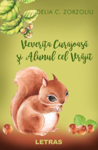 Title: Veverita Curajoasa si Alunul cel Vrajit, Author: Delia C. Zorzoliu