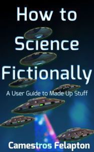 Title: How to Science Fictionally, Author: Camestros Felapton