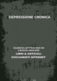 Title: Depressione Cronica: Elenco Letterario in Lingua Inglese: Libri & Articoli, Documenti Internet, Author: Joseph R. Whaley