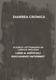 Title: Diarrea Cronica: Elenco Letterario in Lingua Inglese: Libri & Articoli, Documenti Internet, Author: Elsie J. Jean