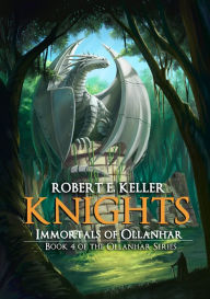 Title: Knights: Immortals of Ollanhar, Author: Robert E. Keller
