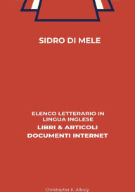 Title: Sidro Di Mele: Elenco Letterario in Lingua Inglese: Libri & Articoli, Documenti Internet, Author: Christopher K. Albury