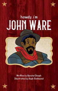 Title: Howdy, I'm John Ware, Author: Ayesha Clough
