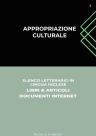 Title: Appropriazione Culturale: Elenco Letterario in Lingua Inglese: Libri & Articoli, Documenti Internet, Author: Hector S. Anderson
