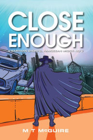 Title: Close Enough, Author: M T McGuire