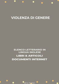 Title: Violenza Di Genere: Elenco Letterario in Lingua Inglese: Libri & Articoli, Documenti Internet, Author: Jill S. Harbin