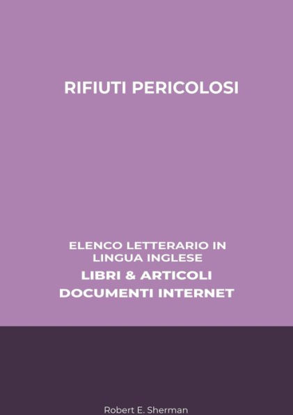 Rifiuti Pericolosi: Elenco Letterario in Lingua Inglese: Libri & Articoli, Documenti Internet