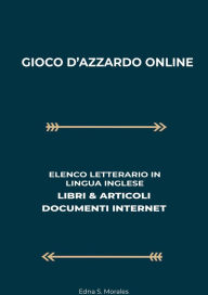 Title: Gioco D'Azzardo Online: Elenco Letterario in Lingua Inglese: Libri & Articoli, Documenti Internet, Author: Edna S. Morales