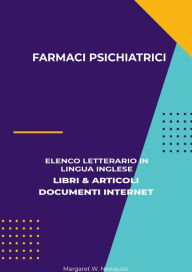 Title: Farmaci Psichiatrici: Elenco Letterario in Lingua Inglese: Libri & Articoli, Documenti Internet, Author: Margaret W. Newquist