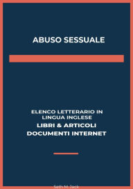 Title: Abuso Sessuale: Elenco Letterario in Lingua Inglese: Libri & Articoli, Documenti Internet, Author: Seth M. Jack