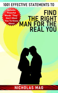 Title: 1001 Effective Statements to Find the Right Man for the Real You, Author: Nicholas Mag