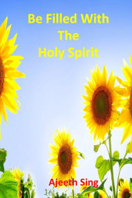 Title: Be Filled With The Holy Spirit, Author: Ajeeth Sing