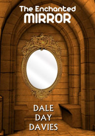 Title: The Enchanted Mirror, Author: Dale Day Davies