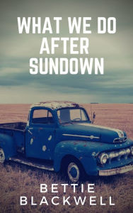 Title: What We Do After Sundown, Author: Bettie Blackwell