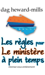 Title: Les règles pour le ministère à plein temps 2e édition: Donnez-vous entièrement, Author: Dag Heward-Mills