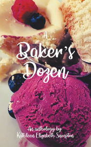 Title: A Baker's Dozen: A Poetry Anthology, Author: Kathleen Elizabeth Sumpton