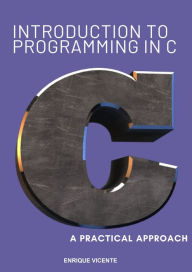 Title: Introduction to C Programming, a Practical Approach, Author: Enrique Vicente