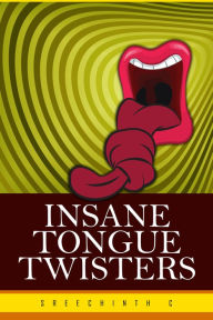 Title: Insane Tongue Twisters, Author: Sreechinth C