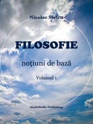 Title: Filosofie: Notiuni de baza, Volumul 1, Author: Nicolae Sfetcu