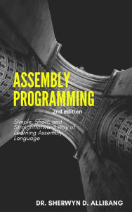 Title: Assembly Programming:Simple, Short, And Straightforward Way Of Learning Assembly Language, Author: Sherwyn Allibang