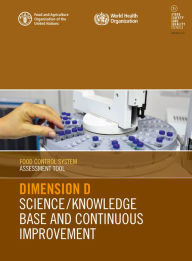 Title: Food Control System Assessment Tool: Dimension D - Science/Knowledge Base and Continuous Improvement, Author: Food and Agriculture Organization of the United Nations