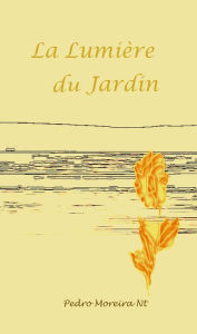 Title: La Lumiere Du Jardin, Author: Pedro Moreira Nt